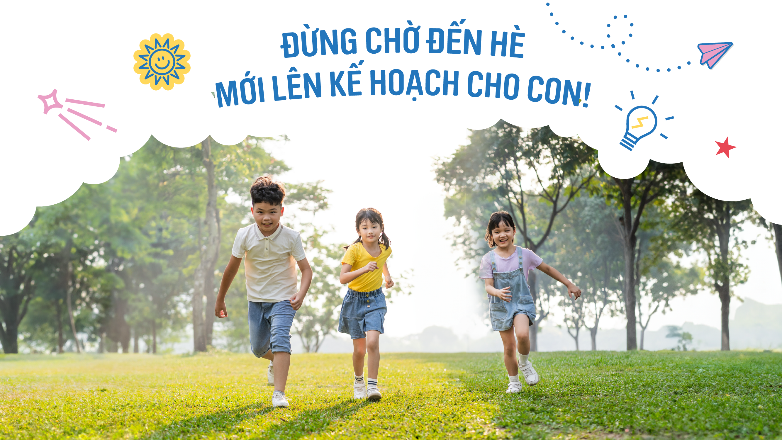 ĐỪNG CHỜ ĐẾN HÈ MỚI LÊN KẾ HOẠCH CHO CON!
